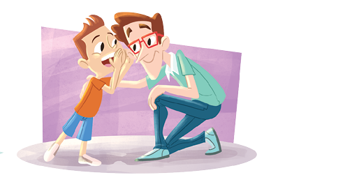 Imagem: Ilustração. À esquerda, um menino de pele clara, cabelos castanhos, usando camiseta marrom, bermuda azul e sapatos em branco, falando perto com as mãos próximas da boca, em direção à cabeça de um homem agachado de frente para ele. Este tem pela clara, cabelos castanhos, um par de óculos vermelho, com camiseta e sapatos em verde-claro e calça em cinza. Ele está com o braço esquerdo sobre as costas do menino.  Fim da imagem.