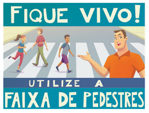 Imagem: Ilustração de um cartaz. Na parte superior e inferior, as informações: FIQUE VIVO! UTILIZE A FAIXA DE PEDESTRES. No centro, um homem com camisa laranja está com a mão direita virada para cima. Atrás dele, três pessoas estão atravessando uma rua sobre a faixa de pedestres. Fim da imagem.