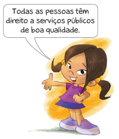 Imagem: Ilustração. Uma menina com cabelo castanho, camiseta e tênis lilás e saia roxa está com a mão direita virada para cima. Ela sorri e fala: Todas as pessoas têm direito a serviços públicos de boa qualidade. Fim da imagem.