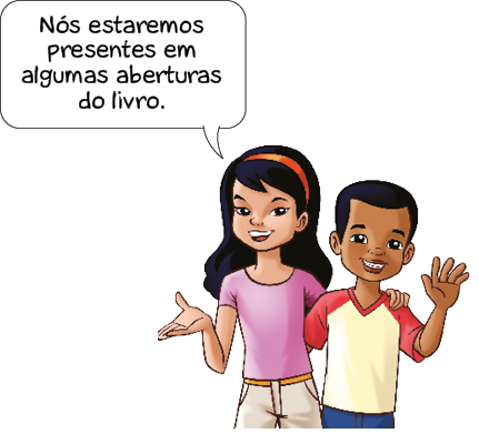 Imagem: Ilustração. Ana e Júlia estão abraçados e sorrindo. A menina fala: Nós estaremos presentes em algumas aberturas do livro.   Fim da imagem.