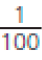 um centésimo##<math><mfrac><mn>1</mn><mn>100</mn></mfrac></math>