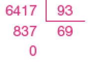 Divisão na chave. À esquerda da chave, o dividendo: 6.417. À direita da chave, o divisor: 93. Abaixo do dividendo, o número 837. Em seguida, o número 0. Abaixo da chave, o quociente: 69.