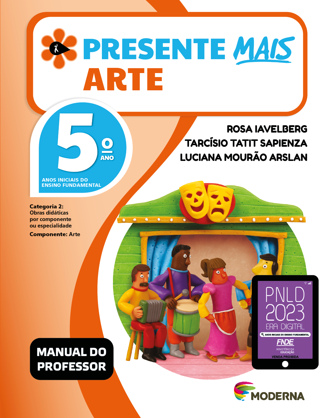 Imagem: Capa. Na parte superior, o título: Presente mais – Arte 5º ano. À esquerda, ilustração de uma flor com seis pétalas laranjas e um miolo preto em formato de gota, onde há a silhueta em branco de uma pessoa com o braço levantado. Abaixo, as seguintes informações: Anos iniciais do Ensino Fundamental. Categoria 2: Obras didáticas por componente ou especialidade. Componente: Arte. À direita, os nomes dos autores: Rosa Iavelberg; Tarcísio Tatit Sapienza; Luciana Mourão Arslan. Em seguida, selo do PNLD 2023 composto pela ilustração de um tablet com as informações: PNLD 2023. ERA DIGITAL. ANOS INICIAIS DO ENSINO FUNDAMENTAL. FNDE. MINISTÉRIO DA EDUCAÇÃO. VENDA PROIBIDA. Na parte inferior esquerda, a informação: Manual do professor. À direita, logotipo da editora Moderna, composto por linhas curvadas nas cores: rosa, amarelo, verde e azul, à esquerda. E à direita, o nome da editora. Ao centro, ilustração de um casal sorrindo e dançando. Ao lado, um homem está sentado e segurando uma sanfona e outro homem está em pé e segurando baquetas sobre um tambor. Atrás deles há cortinas e duas máscaras, uma feliz e uma triste. Fim da imagem.