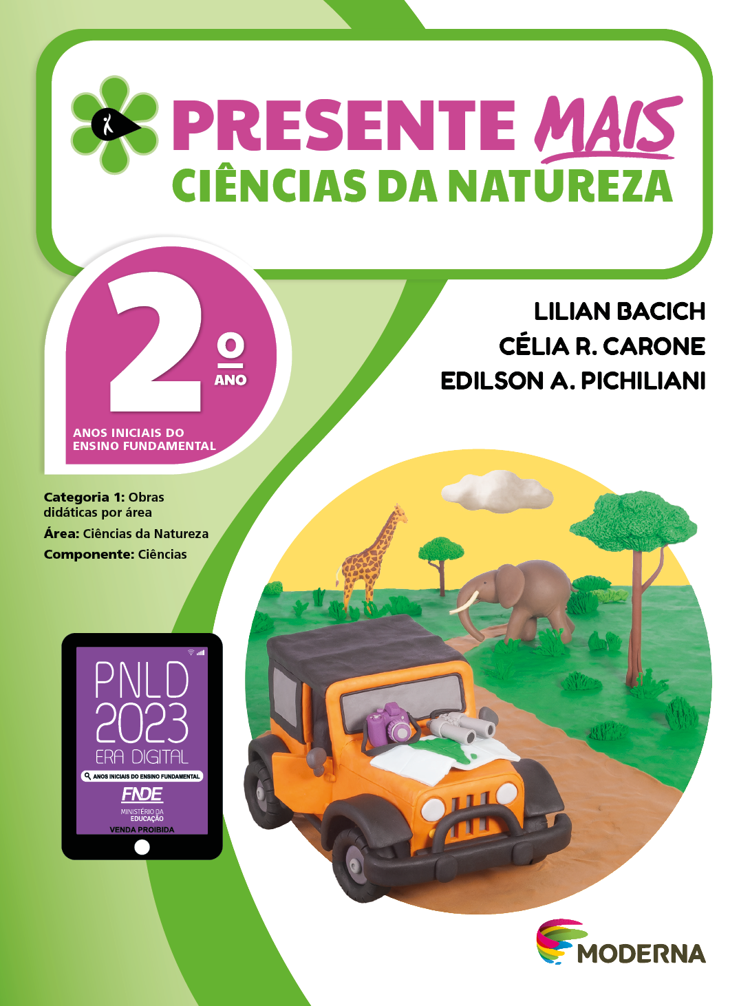 Imagem: Capa. Na parte superior, o título: Presente mais – Ciências da Natureza 2º ano. À esquerda, ilustração de uma flor com seis pétalas verdes e um miolo preto em formato de gota, onde há a silhueta em branco de uma pessoa com o braço levantado. Abaixo, as seguintes informações: Anos iniciais do Ensino Fundamental. Categoria 1: Obras didáticas por área. Área: Ciências da Natureza. Componente: Ciências. À direita, os nomes dos autores: Lilian Bacich; Célia R. Carone; Edilson A. Pichiliani. Na parte inferior esquerda, selo do PNLD 2023 composto pela ilustração de um tablet com as informações: PNLD 2023. ERA DIGITAL. ANOS INICIAIS DO ENSINO FUNDAMENTAL. FNDE. MINISTÉRIO DA EDUCAÇÃO. VENDA PROIBIDA. À direita, logotipo da editora Moderna, composto por linhas curvadas nas cores: rosa, amarelo, verde e azul, à esquerda. E à direita, o nome da editora. Ao centro, ilustração em massinha de um jeep amarelo e preto em uma estrada de terra. No capô do carro há um mapa, um binóculo e uma câmera fotográfica. Ao fundo, vegetação, árvores, um elefante e uma girafa. Fim da imagem.