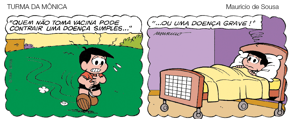 Imagem: Quadrinho. História em quadrinho contada em dois quadros. Menino de cabelo curto preto, vestindo camiseta vermelha e bermuda preta. Quadro 1: menino está andando, aflito, com as mãos sobre a barriga e o peito. Acima, a legenda: “quem não tomar vacina pode contrair uma doença simples...”. Quadro 2: Menino com rosto aflito deitado sobre uma maca com coberto. Acima, conclusão da legenda “ou uma doença grave!”. Fim da imagem.