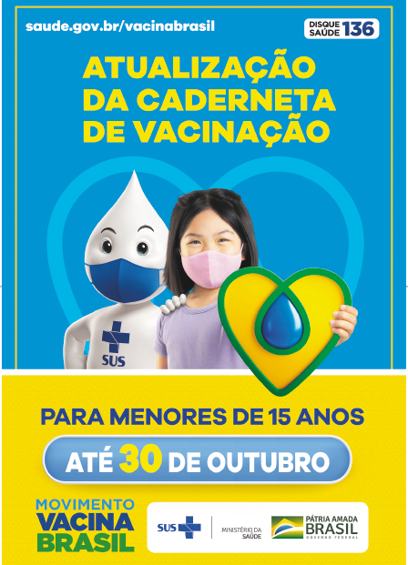 Imagem: Cartaz. “Atualização da caderneta de vacinação”. Abaixo, ilustração de um personagem com gota em forma de cabeça, olhos e máscara cobrindo a boca. Ao lado, menina de cabelo curto preto e máscara cobrindo a boca, vestindo camiseta roxa. Está segurando um coração verde e amarelo com uma gota azul no centro. Em seguida, as informações: “para menores de 15 anos – até 30 de outubro”.  Abaixo, símbolos dos órgãos promotores do movimento vacina brasil. Fim da imagem.