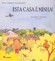 Imagem: Ilustração. Capa de livro. No centro, o título: esta casa é minha. Embaixo, desenho de uma casa branca rodeada por árvores de diversos tamanhos. Em uma delas tem um esquilo no galho.   Fim da imagem.