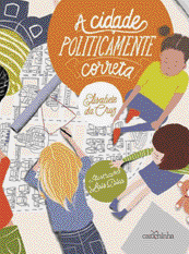 Imagem: Ilustração. Capa de livro. Na parte de cima, uma bolha laranja com o título: a cidade politicamente correta. A seguir, um grupo de cinco crianças em cima de um cartaz com o desenho de uma cidade. Fim da imagem.